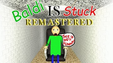 Baldi is stuck REMASTERED - Baldi