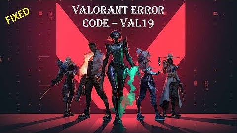 Valorant error code fix “VAL19” in windows 10 / 11 – 2022 (Latest Update) VAL19