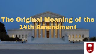 The Original Meaning of the 14th Amendment