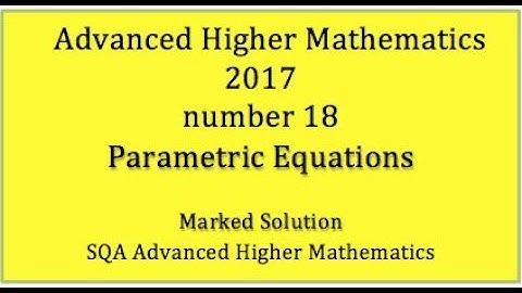2017 SQA Advanced Higher Mathematics No. 18 Parametric equations