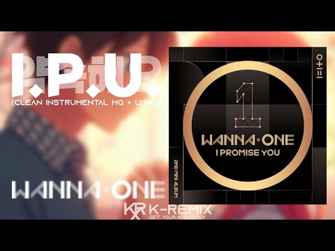 WANNA ONE (워너원) - I.P.U. (약속해요) (Clean Instrumental HQ + LYRICS)