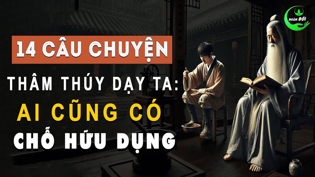 14 Câu Chuyện Thâm Thúy Dạy Ta: Ai Cũng Có Chỗ Hữu Dụng | Triết Lý Sống ...
