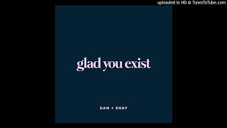 Dan + Shay - Glad You Exist