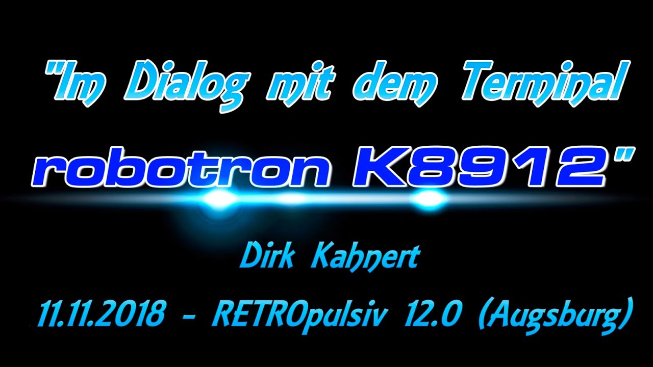 Vortrag - "Im Dialog mit dem Terminal robotron K8912" - Dirk Kahnert - RETROpulsiv 12.0