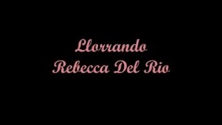 Llorando - Rebecca Del Rio / Crying - Roy Orbison (Letra - Lyrics)