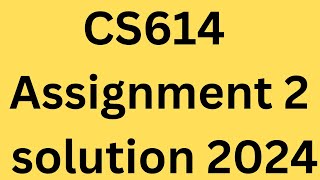 CS614 Assignment 2 solution 2024