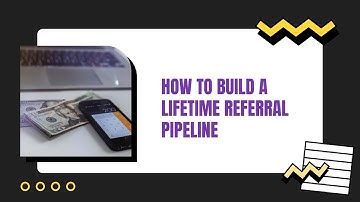 How to Build a Lifetime Referral Pipeline