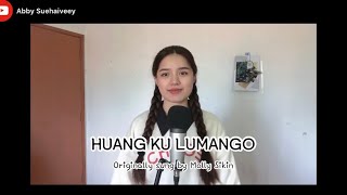 HUANG KU LUMANGO (MOLLY SIKIN) - ABBY SUEHAIVEEY COVER VERSION