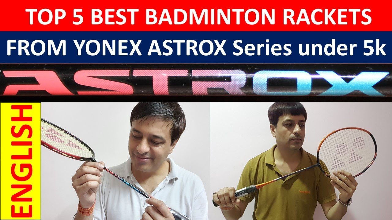 TOP 5 BEST Badminton Rackets from YONEX Astrox Series under 5K in March21English🔥🔥