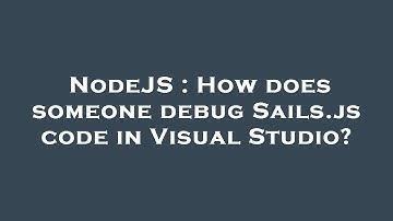 NodeJS : How does someone debug Sails.js code in Visual Studio?