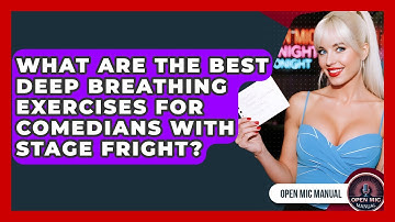 What Are The Best Deep Breathing Exercises For Comedians With Stage Fright? - Open Mic Manual