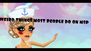 Weird Things Most People Do On MSP!