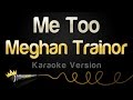 Meghan trainor  me too karaoke version