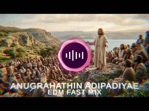 ANUGRAHATHIN ADIPADIYAE-EDM FAST MIX