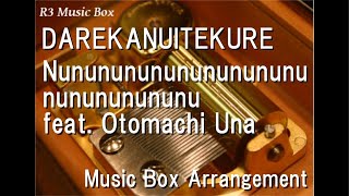 DAREKANUITEKURE/Nunununununununununununununununu feat. Otomachi Una [Music Box]