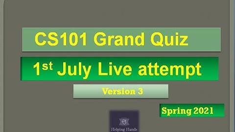 CS101 Grand quiz Live attempt Spring2021 By Helping Hands|version 3|