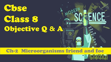 CBSE Class 8 Science objective MCQs question with answer Chapter 2 Microorganisms friend and foe