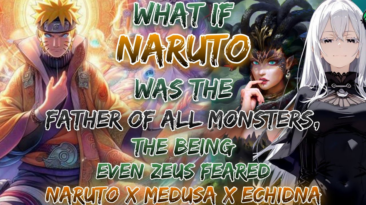 What If Naruto Was The Father Of All Monsters, The Being Even Zeus Feared  Naruto x Medusa x Echidna