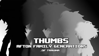 Thumbs [] Afton Family Generations … of trauma. [] Slight Flash warning [] Desc!