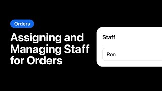 Assigning and Managing Staff for Orders