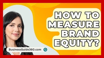 How To Measure Brand Equity? - BusinessGuide360.com