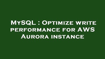 MySQL : Optimize write performance for AWS Aurora instance