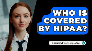 Who Is Covered By HIPAA? - SecurityFirstCorp.com