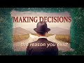 Making Decisions...the reason you exist