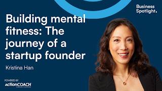 Business Spotlight Episode   BUILDING MENTAL FITNESS THE JOURNEY OF A STARTUP FOUNDER I Kristina Han