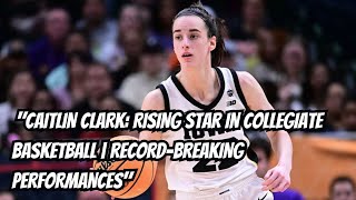 "Caitlin Clark: Rising Star in Collegiate Basketball | Record-Breaking Performances" | NY Sports