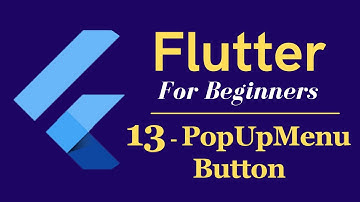 Flutter Tutorial for Beginners #13 - PopUpMenu Button