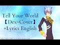 【Dex】Tell Your World 【Vocaloid Cover(English)】【Lyrics ENG】