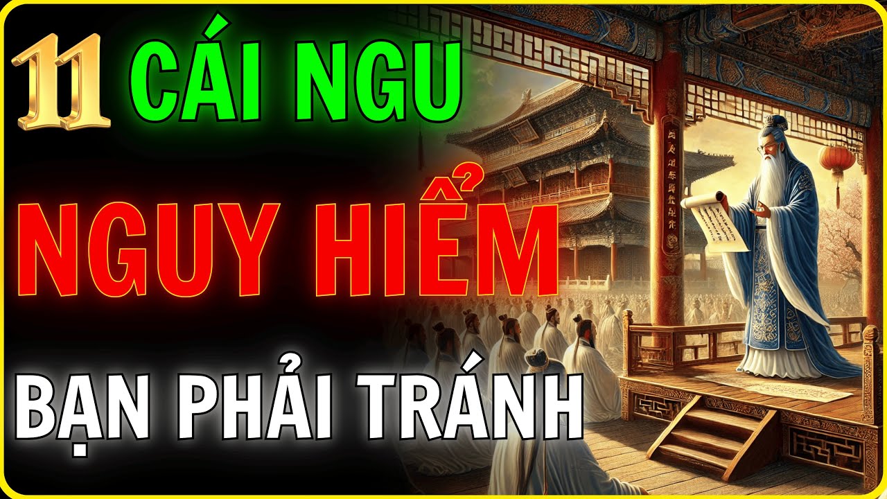 Outline Video Cổ Nhân Cảnh Báo - 11 Điều Ngu Xuẩn Nhất Trong Đời Có Thể Phá Hủy Tương Lai Của Bạn: Học Từ Cổ Nhân