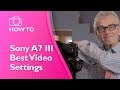 Sony A7 III Best Video Settings