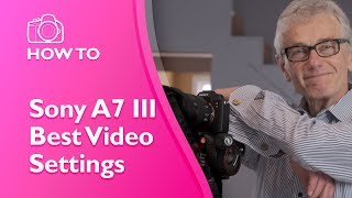 Sony A7 III Best Video Settings