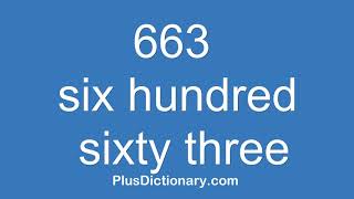 How to pronounce or say six hundred sixty three - 663 ? Pronunciation - English