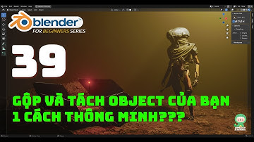 [Tự học Blender 2025] Bài 39: Gộp và tách object 1 cách thông minh trong Blender!!!  Blender cơ bản