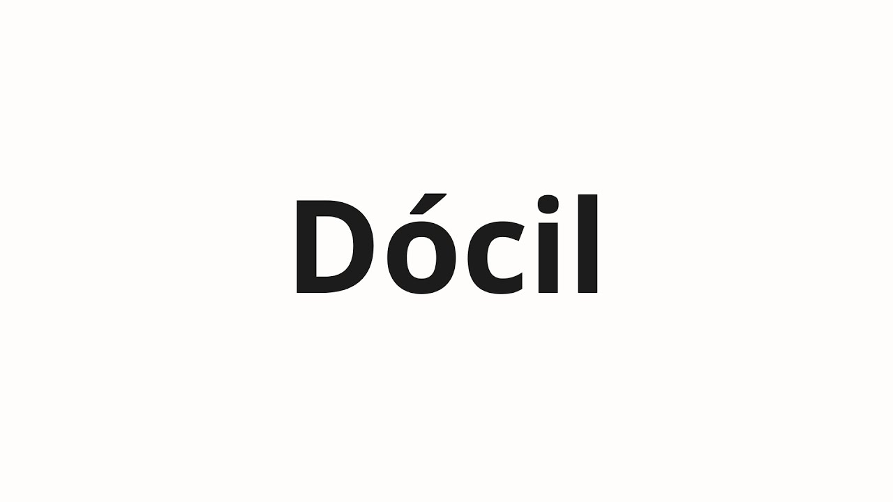 Docil Image How to pronounce Dócil - YouTube