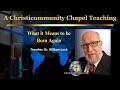 What it means to be Born Again: By: Dr. William Luck