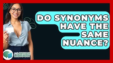 Do Synonyms Have The Same Nuance? - The Language Library