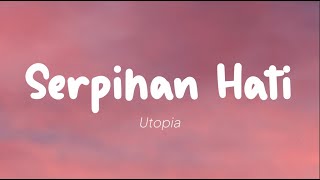 Utopia - Serpihan Hati (Lirik)