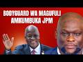 ALIYEKUWA BODYGUARD WA MAGUFULI ATOKEA CHATO AMKUMBUKA JPM KWENYE MIAKA MITANO