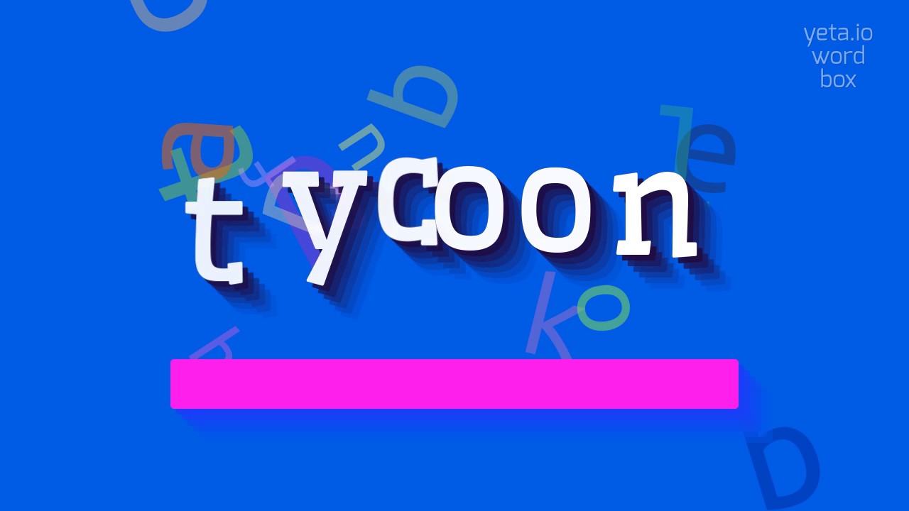 Tycoon Meaning, Pronunciation, Numerology and More