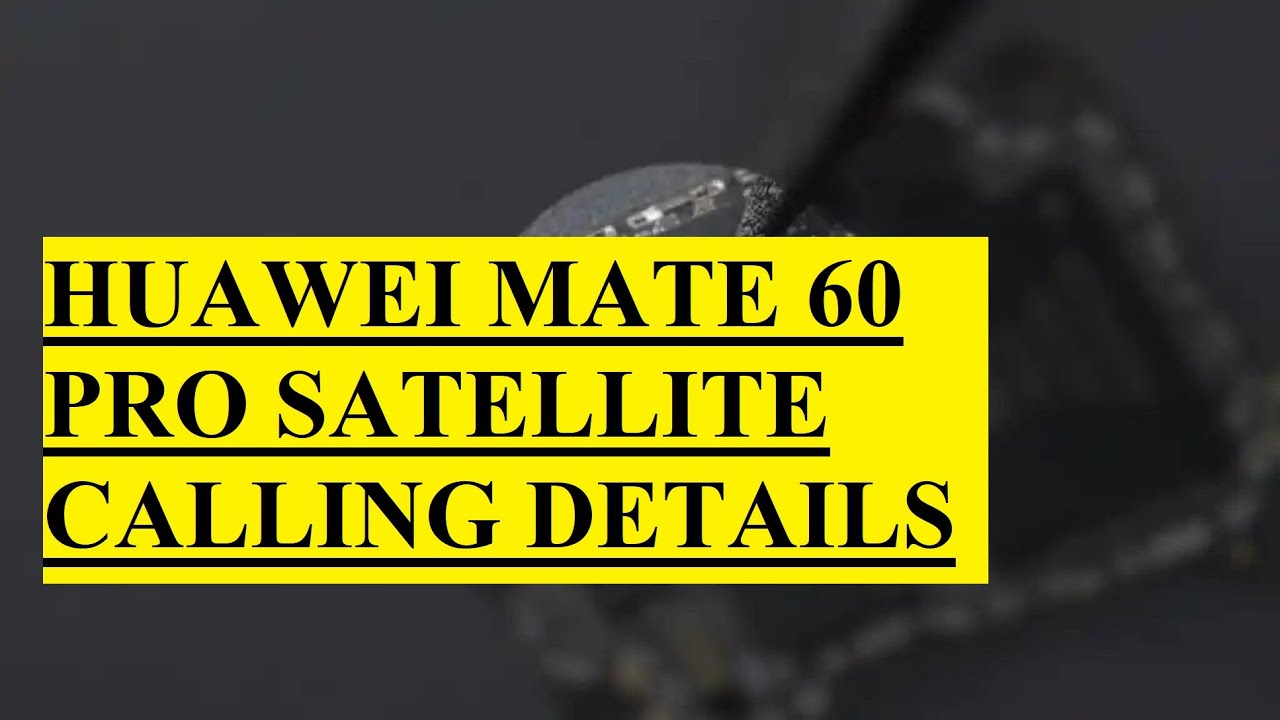 Huawei mate 60 pro satellite calling details youtube