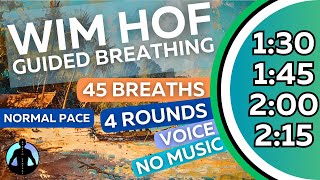 WIM HOF Guided Breathing Meditation - 45 Breaths 4 Rounds Normal Pace | No Music | Up to 2:15min