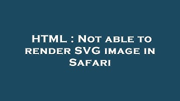 HTML : Not able to render SVG image in Safari