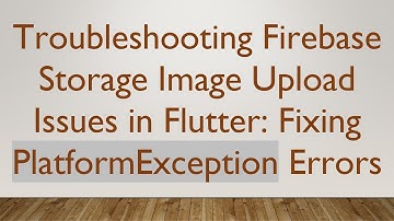 Troubleshooting Firebase Storage Image Upload Issues in Flutter: Fixing PlatformException Errors