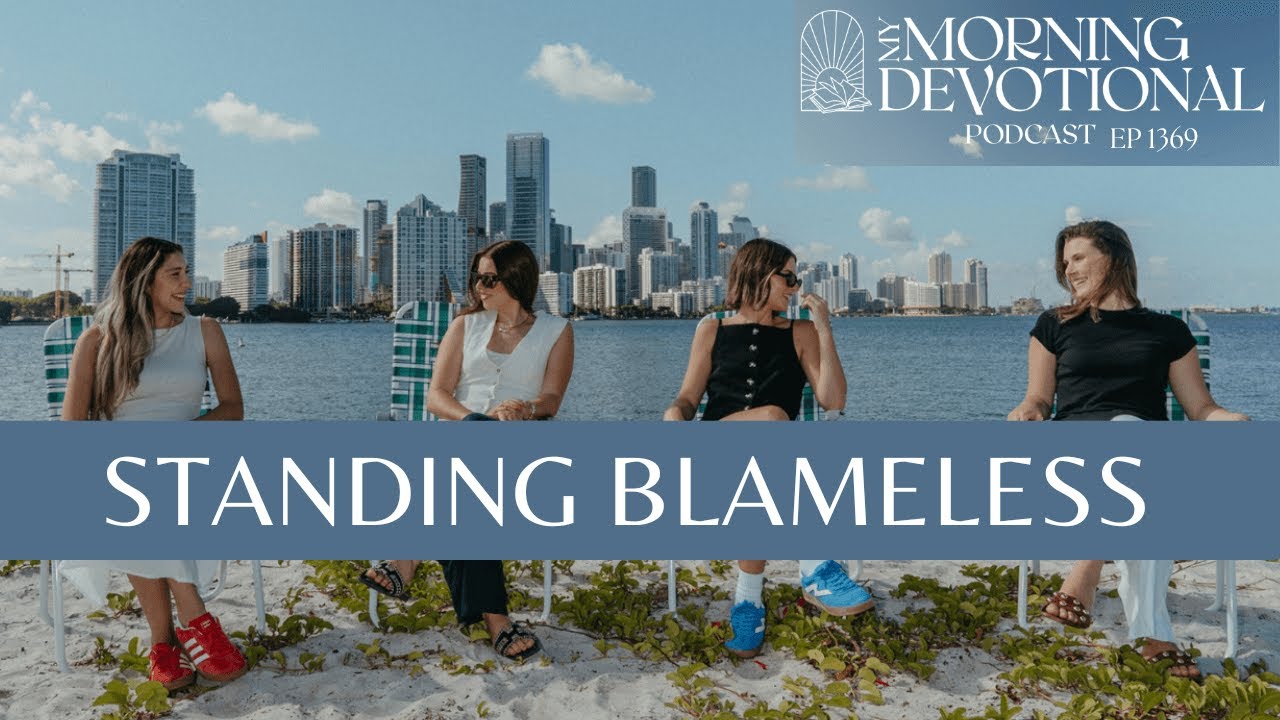 Standing Blameless | My Morning Devotional Episode 1369 | Daily Prayer Podcast Standing Blameless | My Morning Devotional Episode 1369 | Daily Prayer Podcast