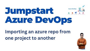 13. How to Import a Repo from another Azure Devops Project