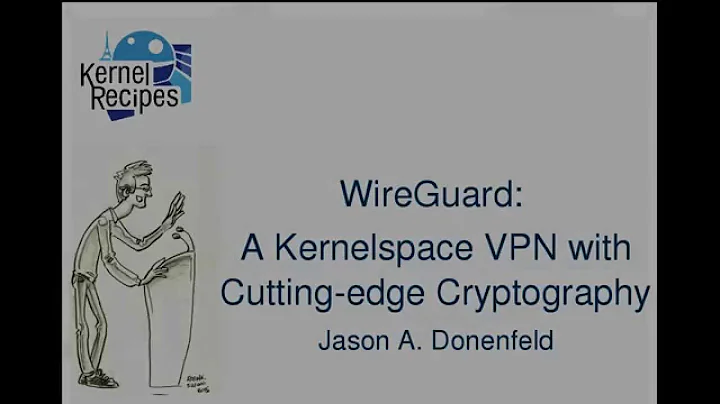 Kernel Recipes 2015 - WireGuard: A Kernelspace VPN  - by J. A. Donenfeld